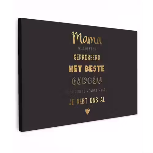Spreuken - Quotes Mama Je Hebt Ons Al - Moeder - Moederdag cadeau voor mama - Goud canvas 2cm klein -z3d