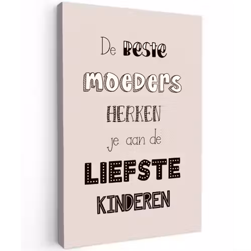 Spreuken - Quotes De Beste Moeders Hebben De Liefste Kinderen - Moederdag - Mama cadeau canvas 2cm klein -z3d