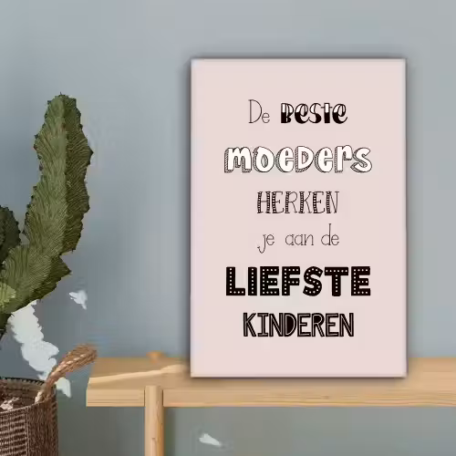 Spreuken - Quotes De Beste Moeders Hebben De Liefste Kinderen - Moederdag - Mama cadeau canvas 2cm klein -sfeer4