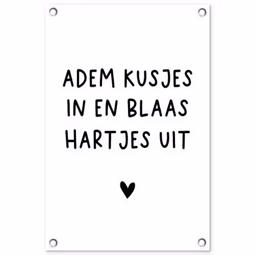 Adem kusjes in en blaas hartjes uit - Spreuken - Quotes tuinposter los doek klein -3d