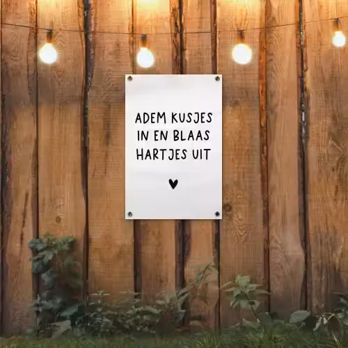 Adem kusjes in en blaas hartjes uit - Spreuken - Quotes tuinposter los doek klein -sfeer1