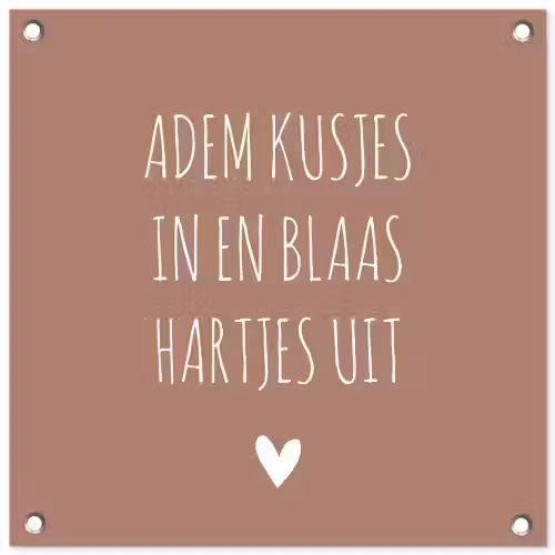 Adem kusjes in en blaas hartjes uit - Quotes - Spreuken tuinposter los doek klein -3d