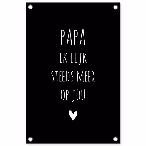 Papa ik lijk steeds meer op jou - Quotes - Stef Bos - Papa - Spreuken tuinposter los doek klein -3d