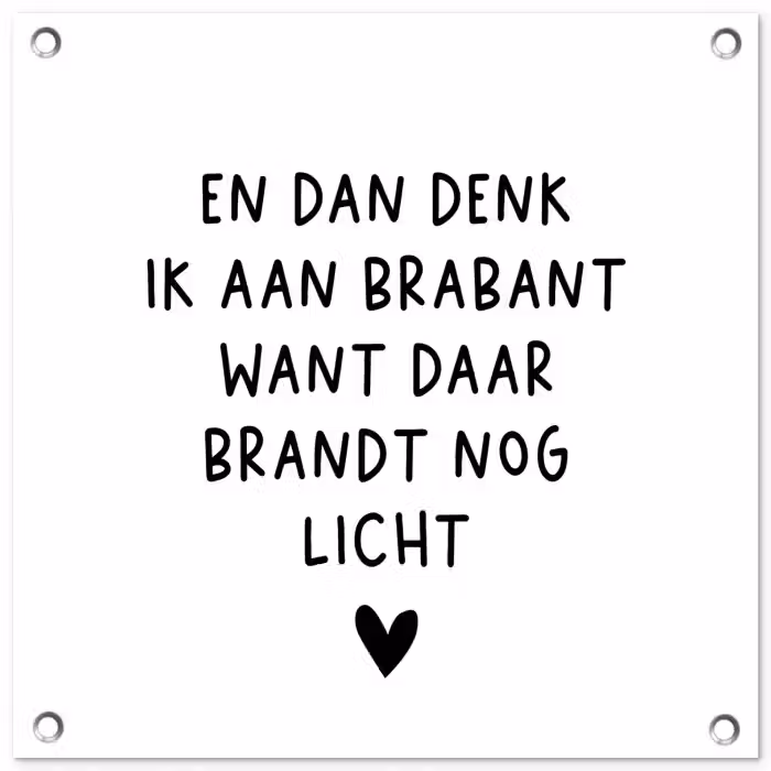 Spreuken - En dan denk ik aan Brabant - Quotes - Guus Meeuwis tuinposter los doek klein -3d