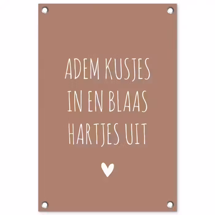 Spreuken - Adem kusjes in en blaas hartjes uit - Quotes tuinposter los doek klein -3d