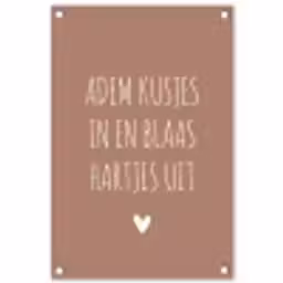 Spreuken - Adem kusjes in en blaas hartjes uit - Quotes tuinposter los doek klein -3d