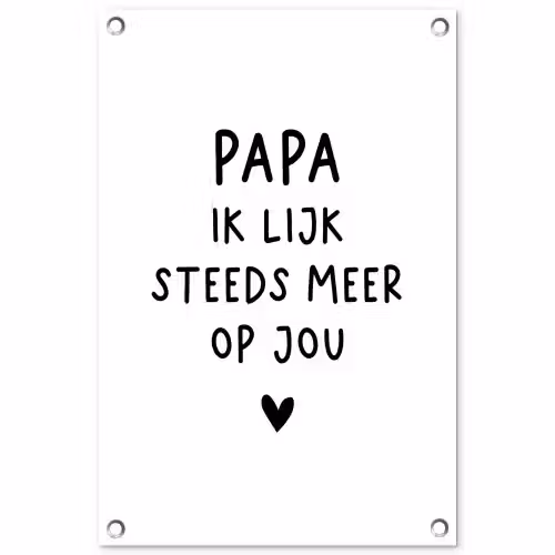 Spreuken - Papa - Papa ik lijk steeds meer op jou - Quotes - Stef Bos tuinposter los doek klein -3d