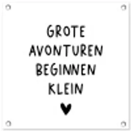 Spreuken - Grote avonturen beginnen klein - Quotes tuinposter los doek klein -3d