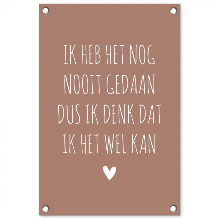 Spreuken - Quotes - Ik heb het nog nooit gedaan dus tuinposter los doek klein -3d