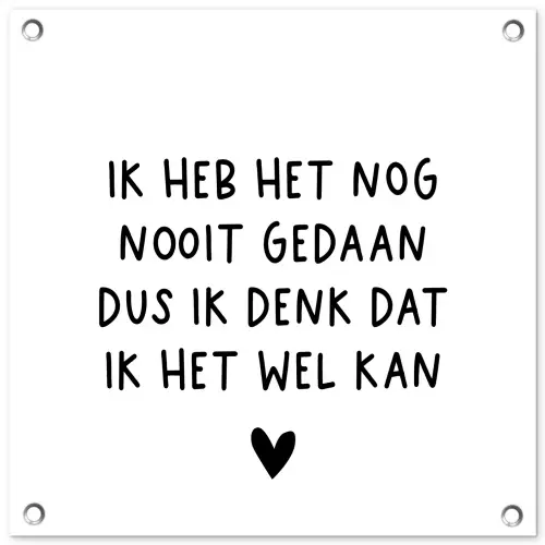 Spreuken - Quotes - Ik heb het nog nooit gedaan dus tuinposter los doek klein -3d