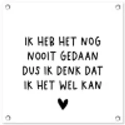 Spreuken - Quotes - Ik heb het nog nooit gedaan dus tuinposter los doek klein -3d