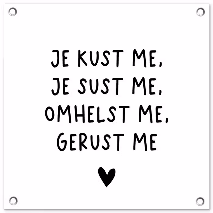 Spreuken - Quotes - Je kust je je sust me - Maaike Ouboter tuinposter los doek klein -3d