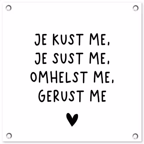Spreuken - Quotes - Je kust je je sust me - Maaike Ouboter tuinposter los doek klein -3d
