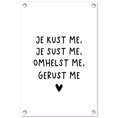 Spreuken - Quotes - Je kust je je sust me - Maaike Ouboter tuinposter los doek klein -3d
