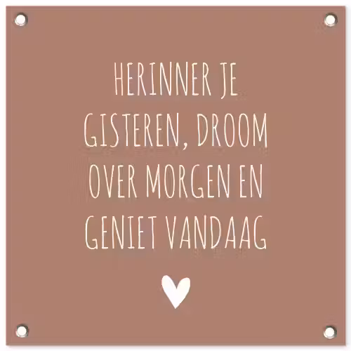 Spreuken - Herinner je gisteren droom over morgen en geniet vandaag - Quotes tuinposter los doek klein -3d