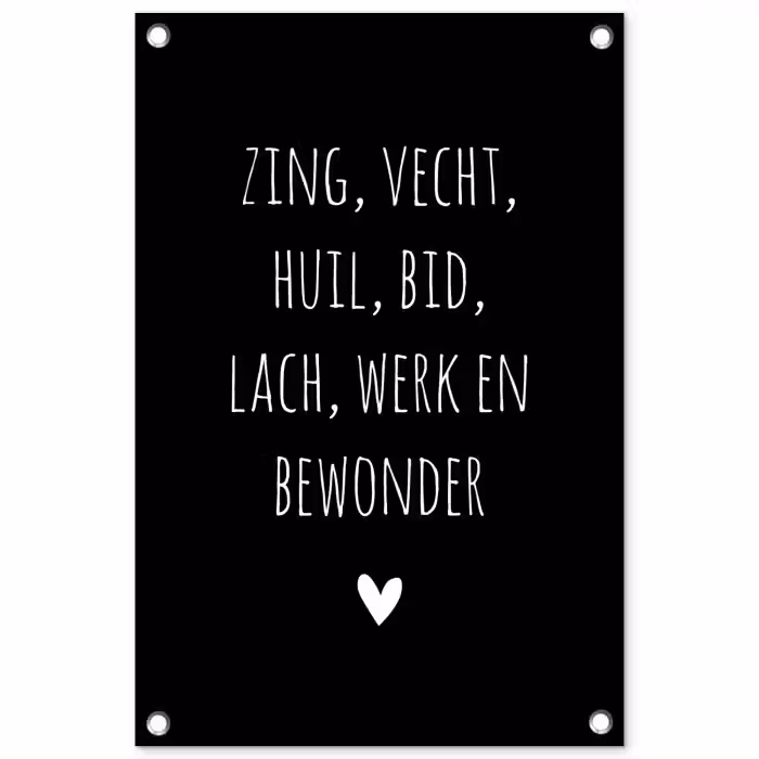 Spreuken - Zing vecht huil bid lach werk en bewonder - Quotes - Ramses Shaffy tuinposter los doek klein -3d