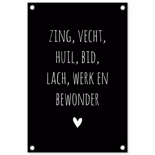 Spreuken - Zing vecht huil bid lach werk en bewonder - Quotes - Ramses Shaffy tuinposter los doek klein -3d