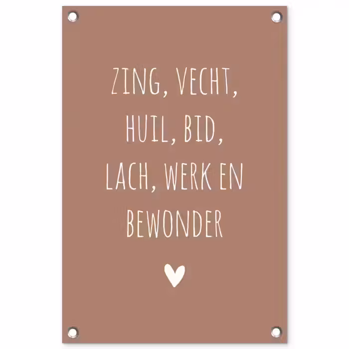 Spreuken - Zing vecht huil bid lach werk en bewonder - Quotes - Ramses Shaffy tuinposter los doek klein -3d