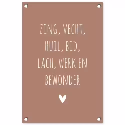 Spreuken - Zing vecht huil bid lach werk en bewonder - Quotes - Ramses Shaffy tuinposter los doek klein -3d