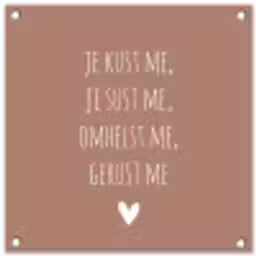 Spreuken - Je kust me je sust me - Maaike Ouboter - Quotes tuinposter los doek klein -3d