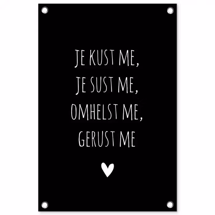 Spreuken - Je kust me je sust me - Quotes - Maaike Ouboter tuinposter los doek klein -3d