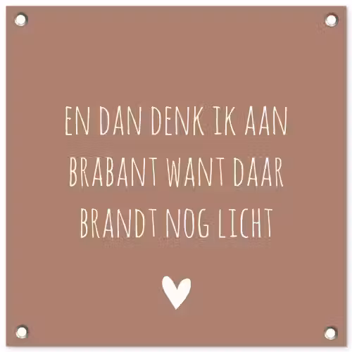 Quotes - En dan denk ik aan Brabant - Spreuken - Guus Meeuwis tuinposter los doek klein -3d