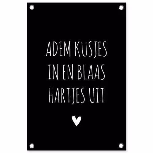 Quotes - Adem kusjes in en blaas hartjes uit - Spreuken tuinposter los doek klein -3d