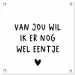 Quotes - Van jou wil ik er nog wel eentje - Spreuken tuinposter los doek klein -3d