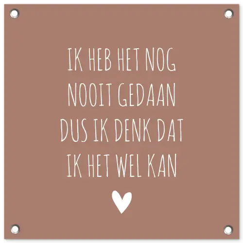 Quotes - Spreuken - Ik heb het nog nooit gedaan dus tuinposter los doek klein -3d
