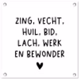 Quotes - Zing vecht huil bid lach werk en bewonder - Spreuken - Ramses Shaffy tuinposter los doek klein -3d