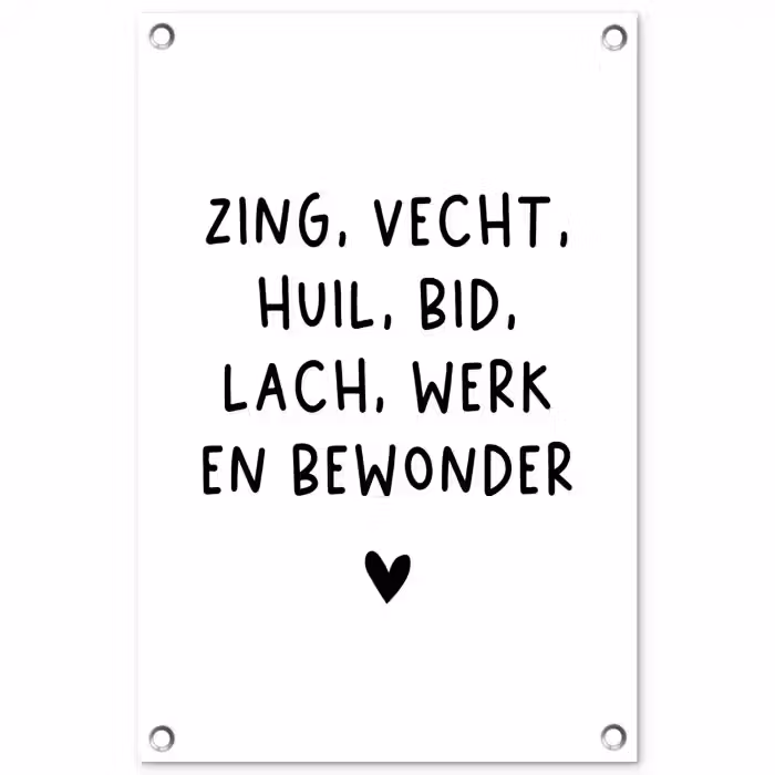 Zing vecht huil bid lach werk en bewonder - Quotes - Spreuken - Ramses Shaffy tuinposter los doek klein -3d