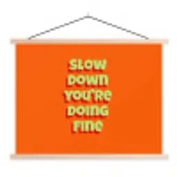 Slow down you're doing fine - Oranje - Simple textielposter latten blank klein -3d