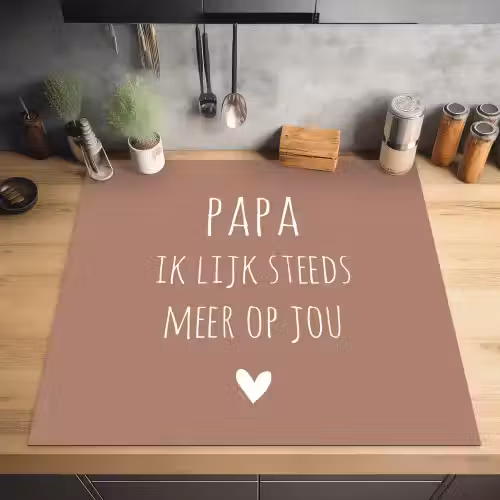 Spreuken - Papa ik lijk steeds meer op jou - Quotes - Papa - Stef Bos Inductie beschermer vinyl 3mm middel -sfeer5