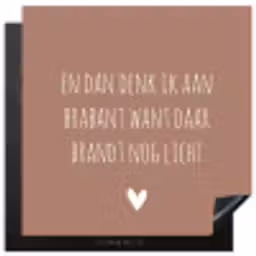 Quotes - En dan denk ik aan Brabant - Spreuken - Guus Meeuwis Inductie beschermer vinyl 3mm middel -3d