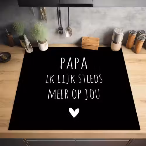 Quotes - Papa ik lijk steeds meer op jou - Stef Bos - Papa - Spreuken Inductie beschermer vinyl 3mm middel -sfeer5
