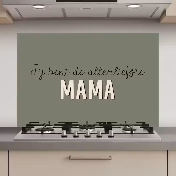 Spreuken - Quotes Jij bent de allerliefste Mama - Moederdag - Moeder cadeautje keuken achterwand spatscherm klein -3d_website