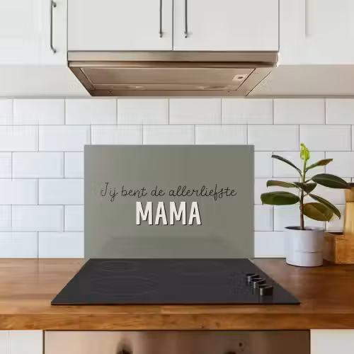 Spreuken - Quotes Jij bent de allerliefste Mama - Moederdag - Moeder cadeautje keuken achterwand spatscherm klein -sfeer2