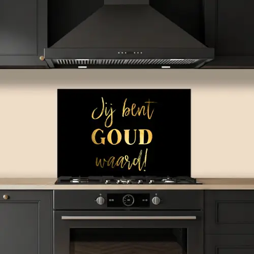 Spreuken - Jij bent goud waard - Quotes keuken achterwand spatscherm klein -sfeer1