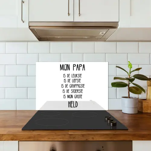 Quotes - Papa is mijn grote held - Spreuken - Papa keuken achterwand spatscherm klein -sfeer2