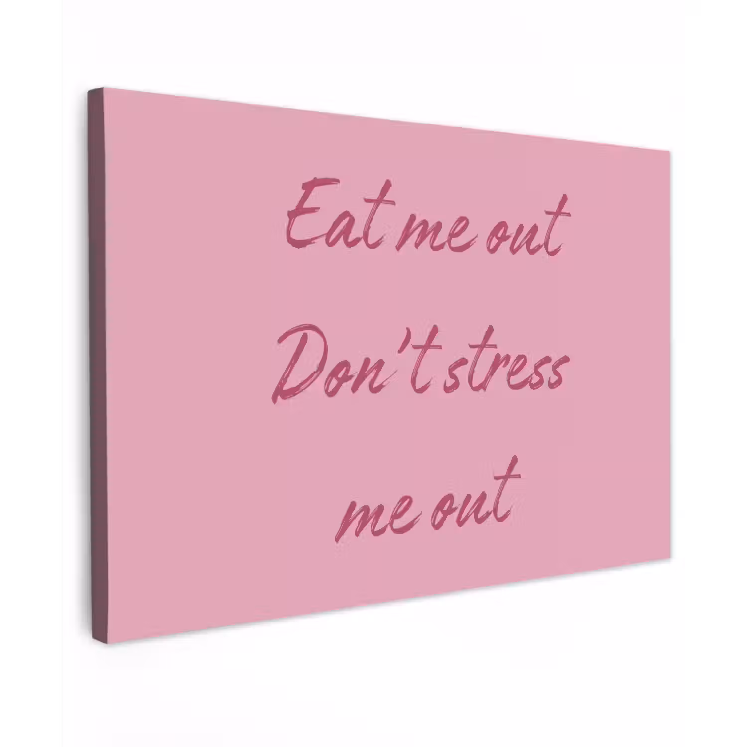 Eat me out don't stress me out - Roze - Handgeschreven canvas 2cm klein -z3d
