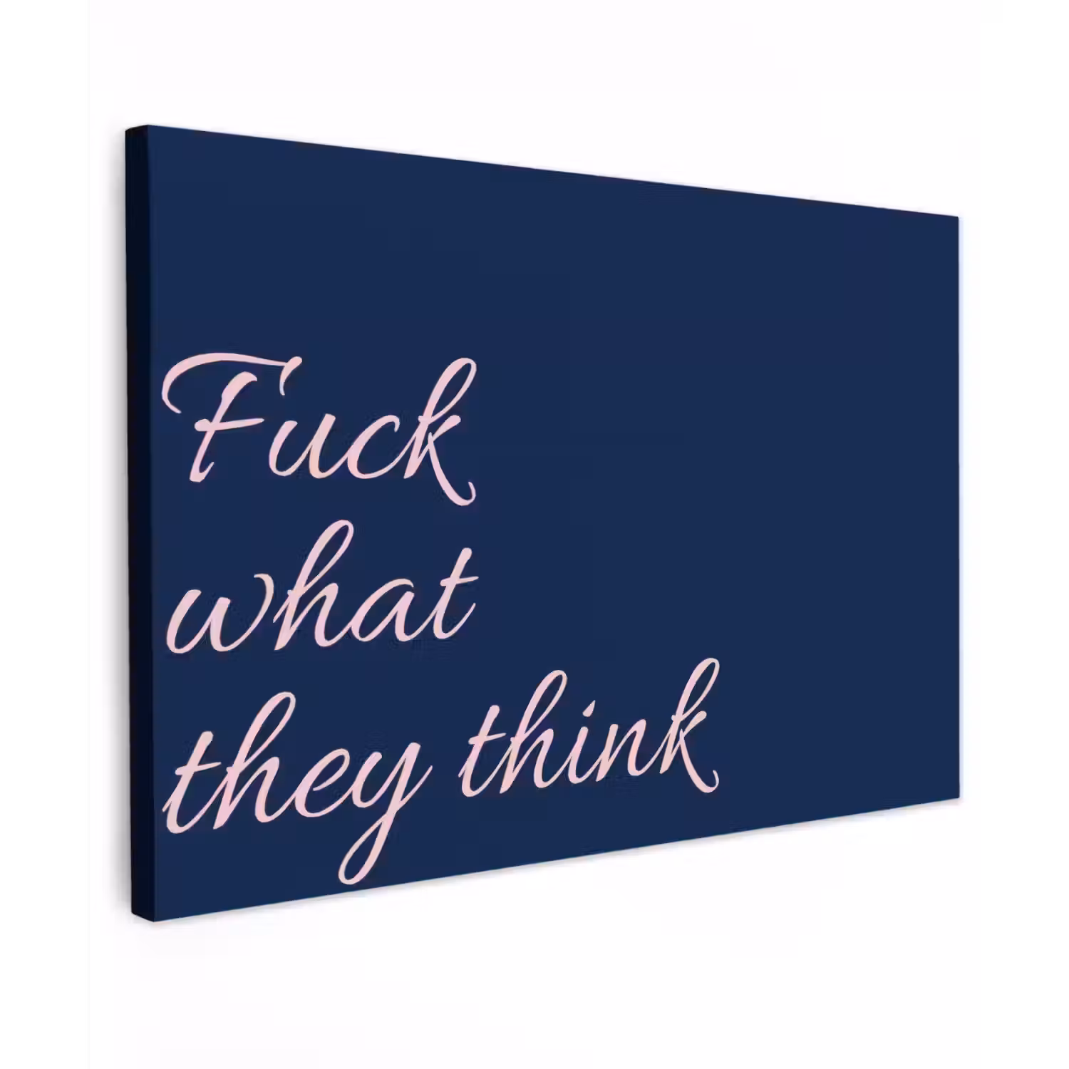 Fuck what they think - Blauw - Cursief canvas 2cm klein -z3d
