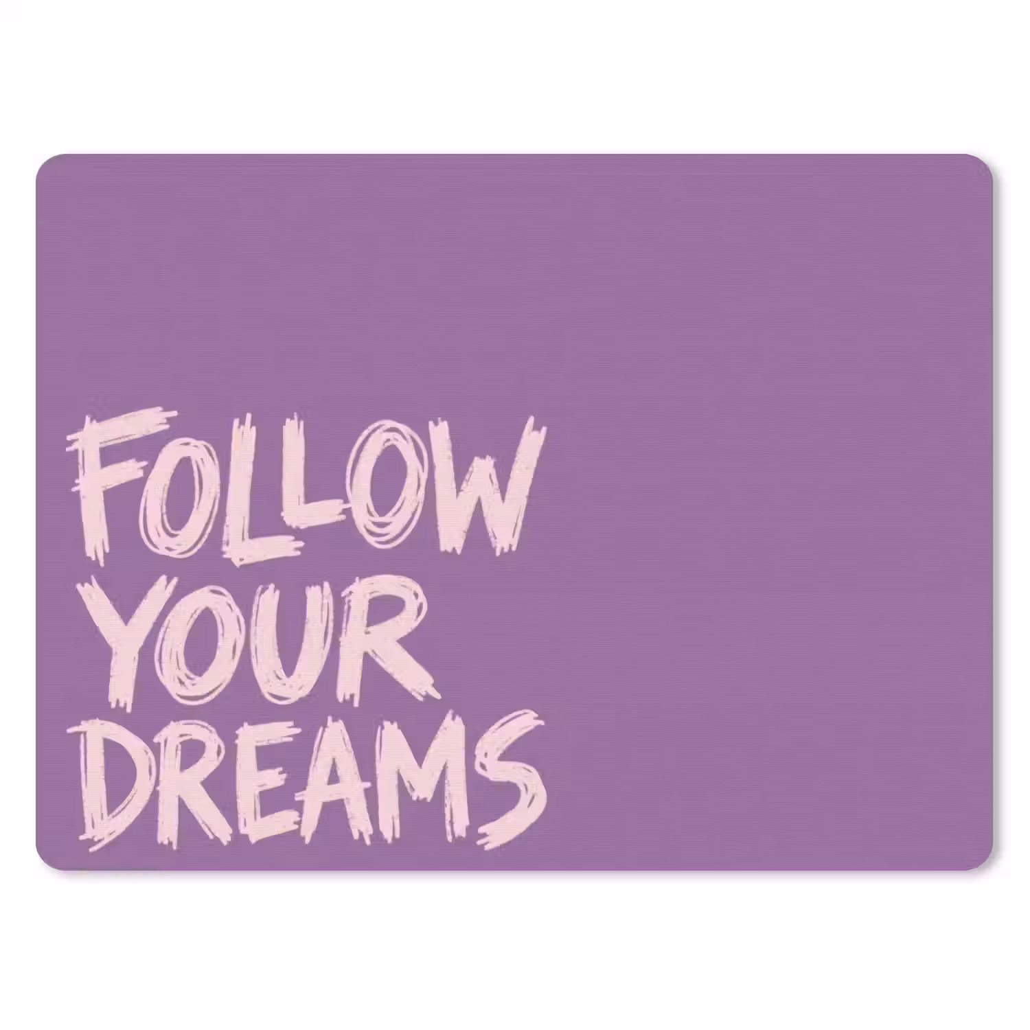 Follow your dreams - Paars - Penseeltextuur muismat rubber klein -3d