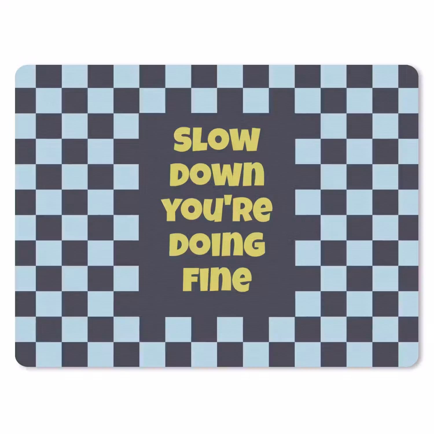 Patroon - Geblok - Blauw - Slow down you're doing fine muismat rubber klein -3d