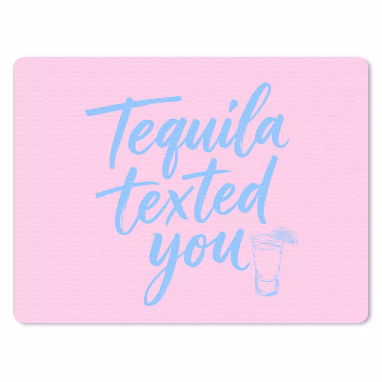 Tequila texted you - Roze - Blauw muismat rubber klein -3d