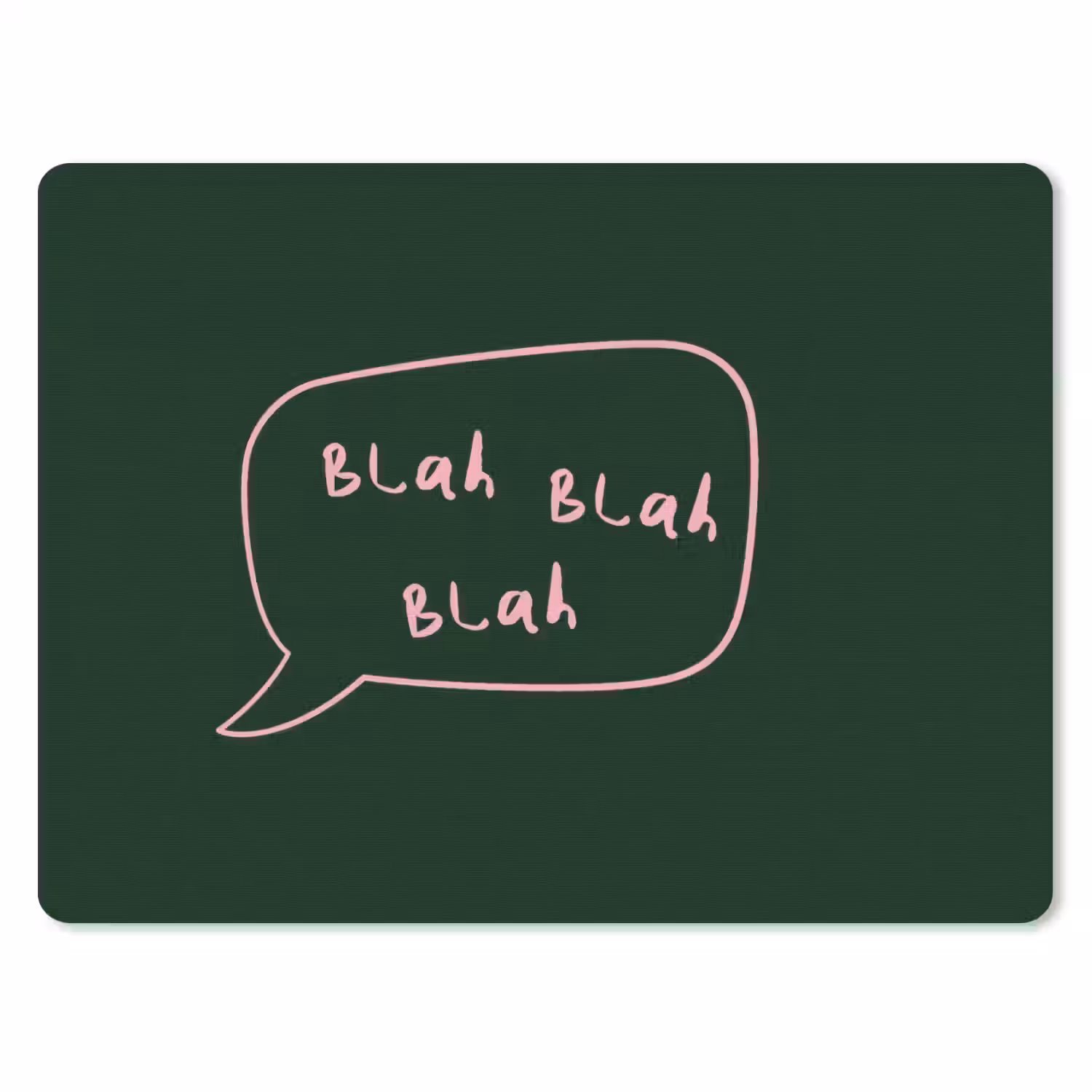 Tekstwolkje - Donkergroen - BLAH BLAH BLAH muismat rubber klein -3d