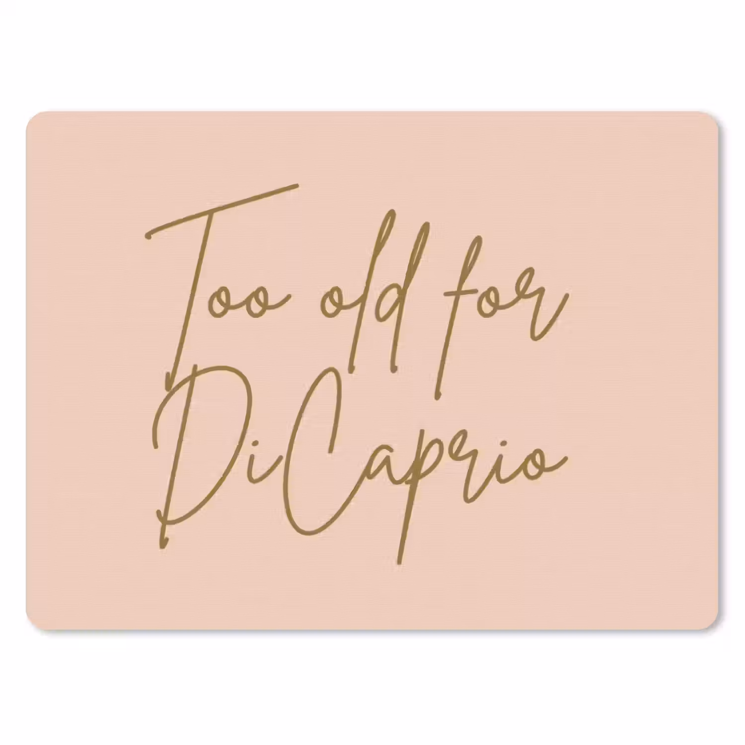 Too old for dicaprio - Roze - Groen muismat rubber klein -3d
