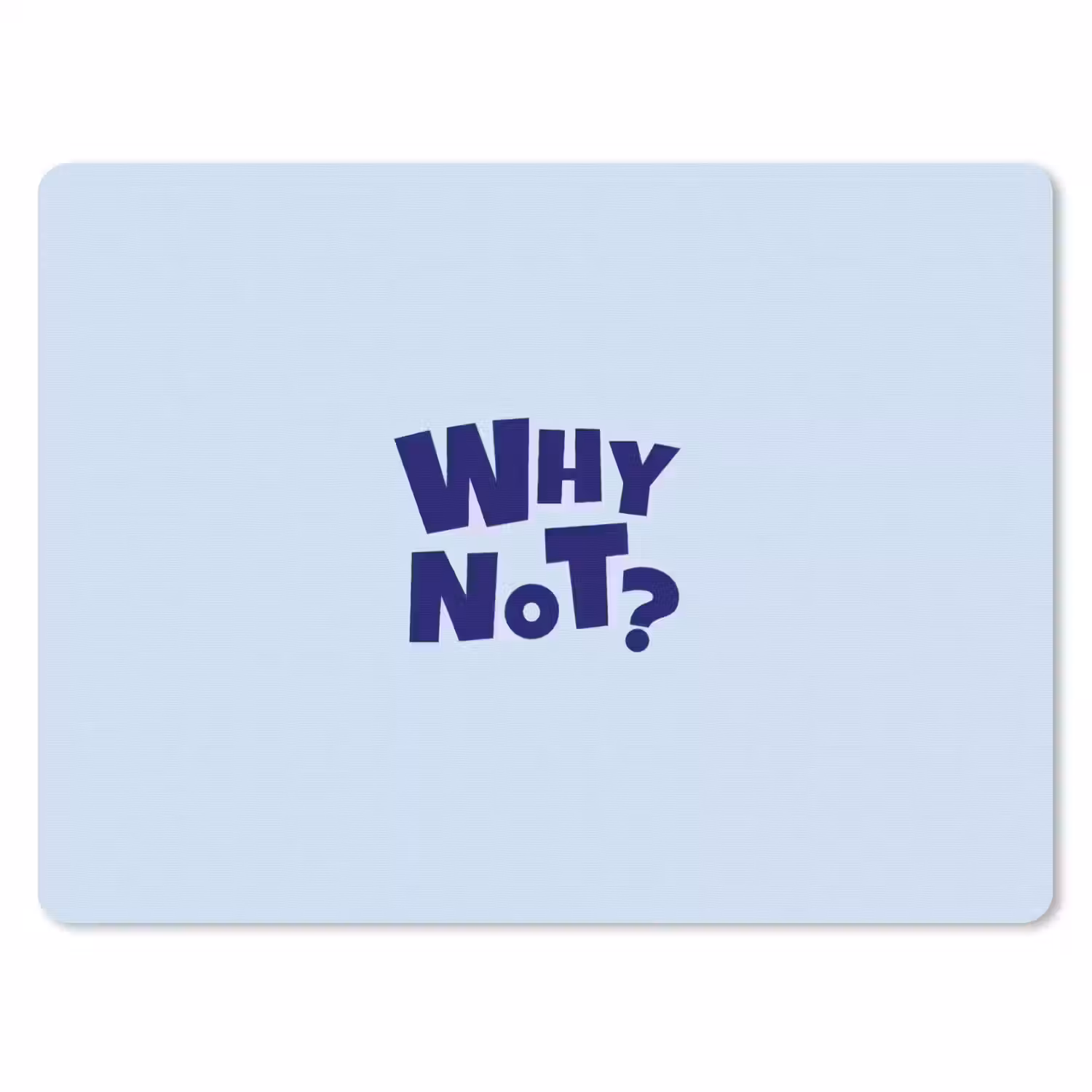 Why not - Blauw - Licht blauw - Quote muismat rubber klein -3d