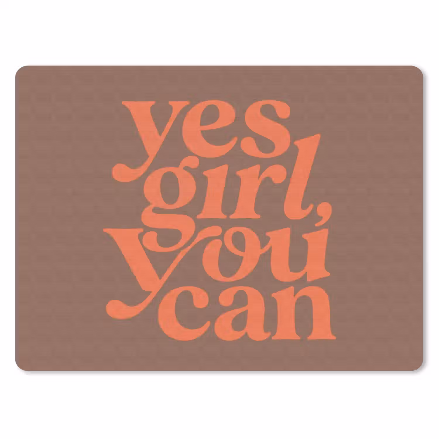 Yes girl you can - Oranje - Bruin muismat rubber klein -3d