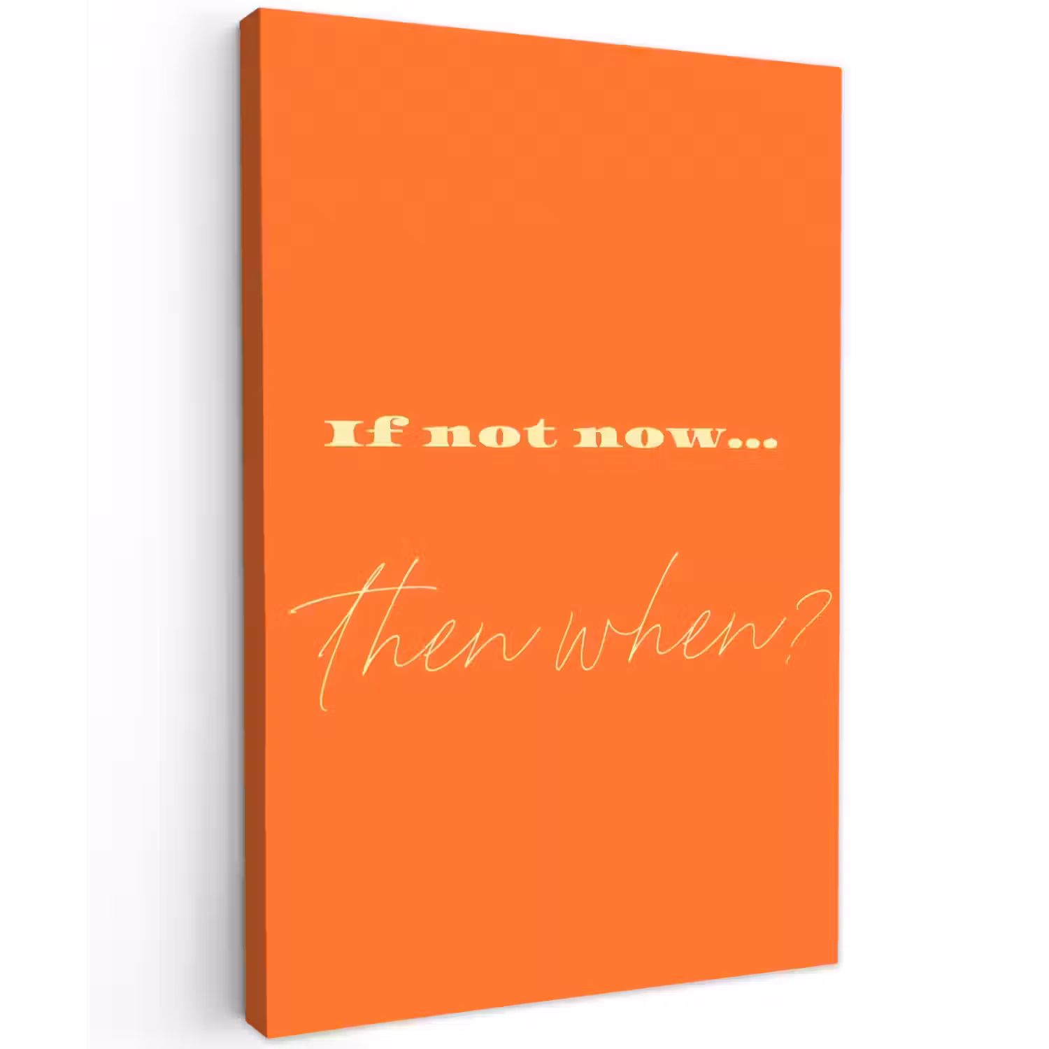If not now then when - Oranje - Geel - Levendig Tuinposter op houten frame 2 cm dik klein -3d