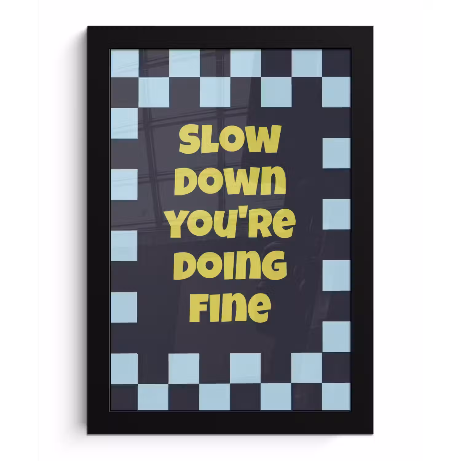 Patroon - Geblok - Blauw - Slow down you're doing fine fotolijst zwart zonder passe partout klein -3d